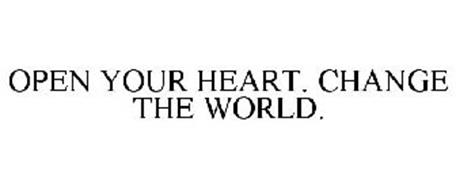 OPEN YOUR HEART. CHANGE THE WORLD.