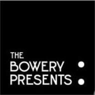 THE BOWERY PRESENTS