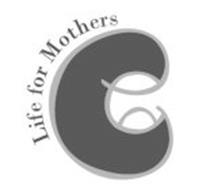 LIFE FOR MOTHERS