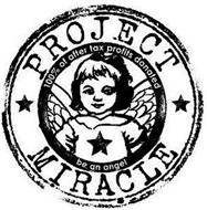 PROJECT MIRACLE 100% OF AFTER TAX PROFIT DONATED BE AN ANGEL