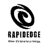 RAPIDEDGE WHEN IT'S TIME FOR A CHANGE.