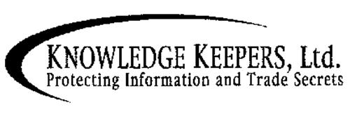 KNOWLEDGE KEEPERS, LTD.  PROTECTING INFORMATION AND TRADE SECRETS