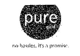PURE GOLD NO HASSLES. IT'S A PROMISE.