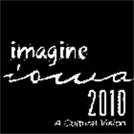 IMAGINE IOWA 2010 A CULTURAL VISION