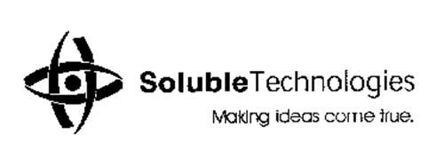 SOLUBLE TECHNOLOGIES MAKING IDEAS COME TRUE.