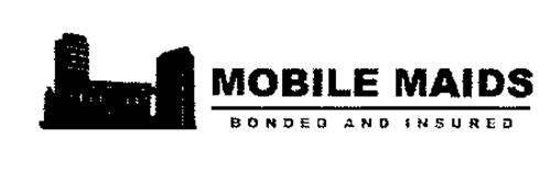 MOBILE MAIDS BONDED AND INSURED