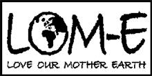 LOM-E LOVE OUR MOTHER EARTH