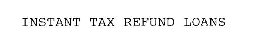INSTANT TAX REFUND LOANS