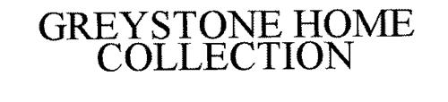 GREYSTONE THE HOME COLLECTION