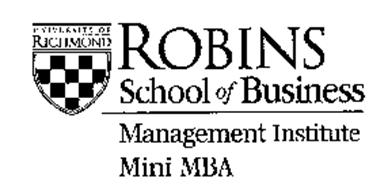 UNIVERSITY OF RICHMOND ROBINS SCHOOL OF BUSINESS MANAGEMENT INSTITUTE MINI MBA