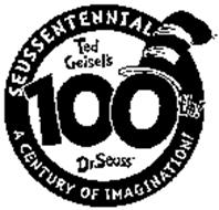 SEUSSENTENNIAL TED GEISEL'S 100TH! DR. SEUSS A CENTURY OF IMAGINATION