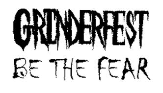 GRINDERFEST BE THE FEAR