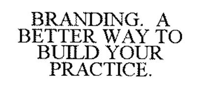 BRANDING. A BETTER WAY TO BUILD YOUR PRACTICE.