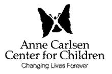 ANNE CARLSEN CENTER FOR CHILDREN CHANGING LIVES FOREVER