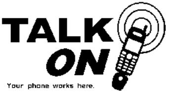 TALK ON! YOUR PHONE WORKS HERE.