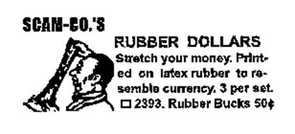 SCAM-CO.'S RUBBER DOLLARS STRETCH YOUR MONEY. PRINTED ON LATEX RUBBER TO RESEMBLE CURRENCY. 3 PER SET.  2393 RUBBER BUCKS 50C