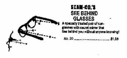SCAM-CO.'S SEE BEHIND GLASSES A SPECIALLY TREATED PAIR OF SUNGLASSES WITH SECRET MIRROR THAT SEE BEHIND YOU WITHOUT ANYONE KNOWING! NA.30 $1.89
