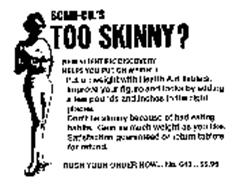 SCAM-CO.'S TOO SKINNY? NEW SCIENTIFIC DISCOVERY HELPS YOU PUT ON WEIGHT! PUT ON WEIGHT WITH HEALTH AID TABLETS. IMPROVE YOUR FIGURE AND LOOKS BY ADDING A FEW POUNDS AND INCES IN THE RIGHT PLACES. DON'T BE SKINNY BECAUSE OF BAD EATING HABITS. GAIN AS MUCH WEIGHT AS YOU LIKE. SATISFACTION GUARANTEED OR RETURN TABLETS FOR REFUND. RUSH YOUR ORDER NOW... NO. 643... $2.95