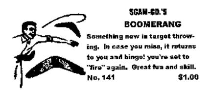 SCAM-CO.'S BOOMERANG SOMETHING NEW IN TARGET THROWING.  IN CASE YOU MISS, IT RETURNS TO YOU AND BINGO! YOU'RE SET TO 