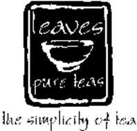 LEAVES PURE TEAS THE SIMPLICITY OF TEA