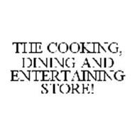 THE COOKING, DINING AND ENTERTAINING STORE!