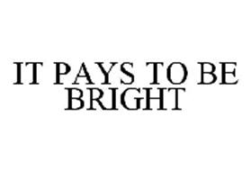 IT PAYS TO BE BRIGHT