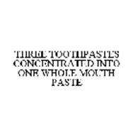 THREE TOOTHPASTES CONCENTRATED INTO ONE WHOLE MOUTH PASTE