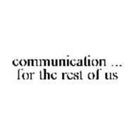 COMMUNICATION ... FOR THE REST OF US