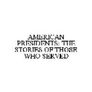 AMERICAN PRESIDENTS: THE STORIES OF THOSE WHO SERVED