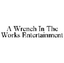 A WRENCH IN THE WORKS ENTERTAINMENT