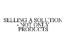 SELLING A SOLUTION - NOT ONLY PRODUCTS