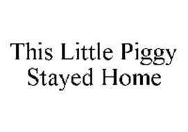 THIS LITTLE PIGGY STAYED HOME