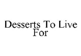 DESSERTS TO LIVE FOR