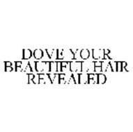 DOVE YOUR BEAUTIFUL HAIR REVEALED