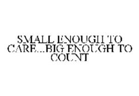 SMALL ENOUGH TO CARE...BIG ENOUGH TO COUNT