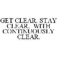 GET CLEAR. STAY CLEAR.  WITH CONTINUOUSLY CLEAR.