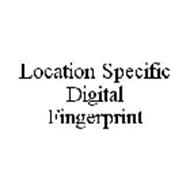 LOCATION SPECIFIC DIGITAL FINGERPRINT