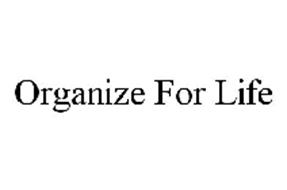 ORGANIZE FOR LIFE