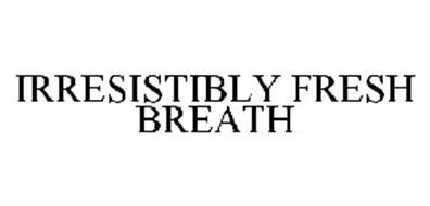 IRRESISTIBLY FRESH BREATH