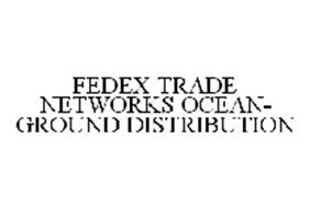 FEDEX TRADE NETWORKS OCEAN-GROUND DISTRIBUTION