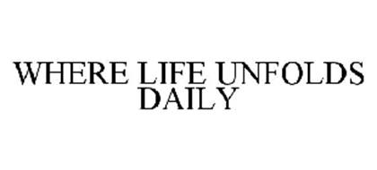WHERE LIFE UNFOLDS DAILY