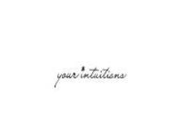 YOUR INTUITIONS