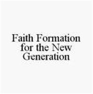 FAITH FORMATION FOR THE NEW GENERATION