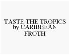 TASTE THE TROPICS BY CARIBBEAN FROTH