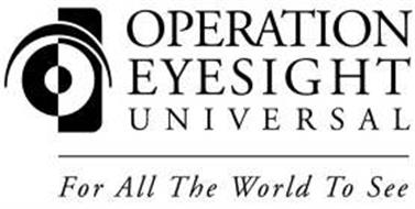 OPERATION EYESIGHT UNIVERSAL FOR ALL THE WORLD TO SEE