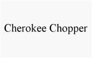 CHEROKEE CHOPPER