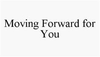 MOVING FORWARD FOR YOU