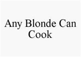 ANY BLONDE CAN COOK