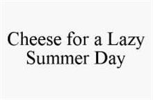 CHEESE FOR A LAZY SUMMER DAY