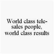 WORLD CLASS TELE-SALES PEOPLE, WORLD CLASS RESULTS